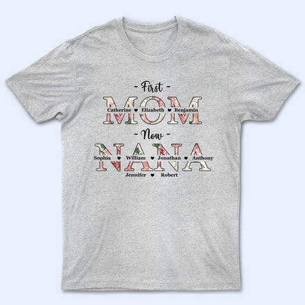 First Mom Now Grandma Floral - Gift For Mothers, Grandmas, Aunties - Personalized T Shirt