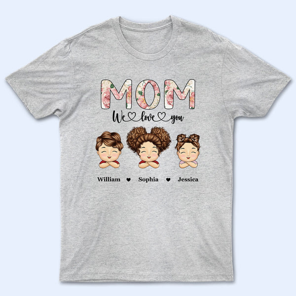 Nana, Mom, Auntie We Love You Floral - Birthday, Loving Gift For Mother, Grandma, Grandmother - Personalized T Shirt