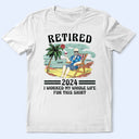 Retired I Worked My Whole Life For This Shirt Vintage - Personalized T Shirt