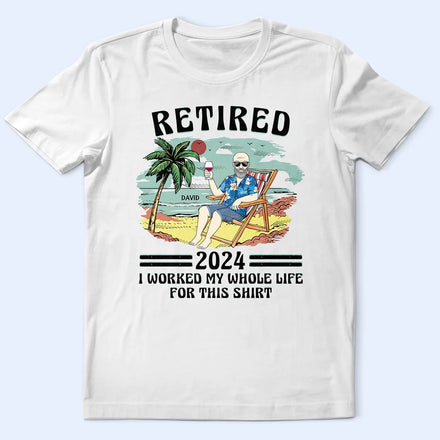 Retired I Worked My Whole Life For This Shirt Vintage - Personalized T Shirt