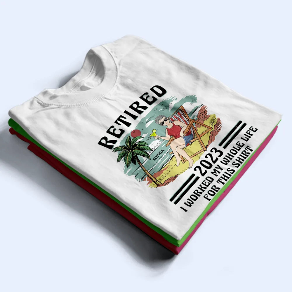 Retired I Worked My Whole Life For This Shirt Vintage - Personalized T Shirt