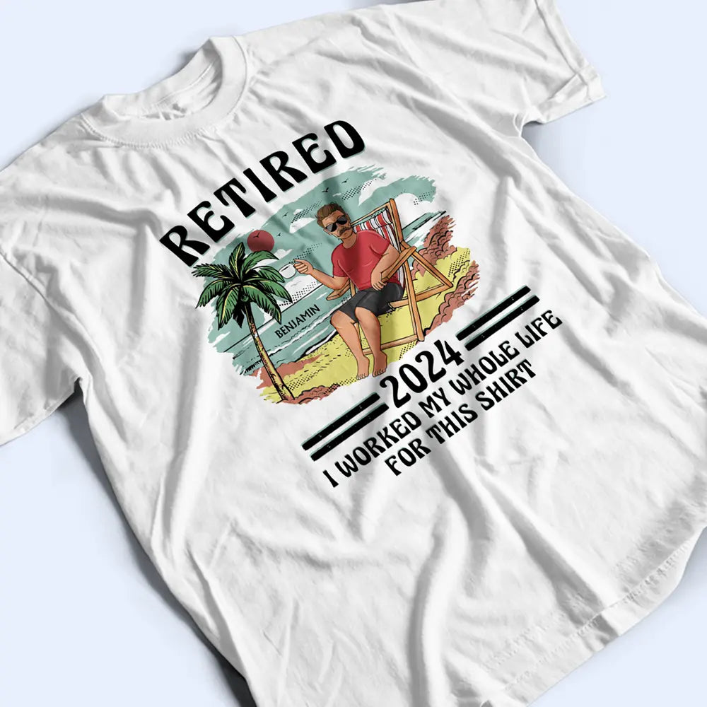 Retired I Worked My Whole Life For This Shirt Vintage - Personalized T Shirt