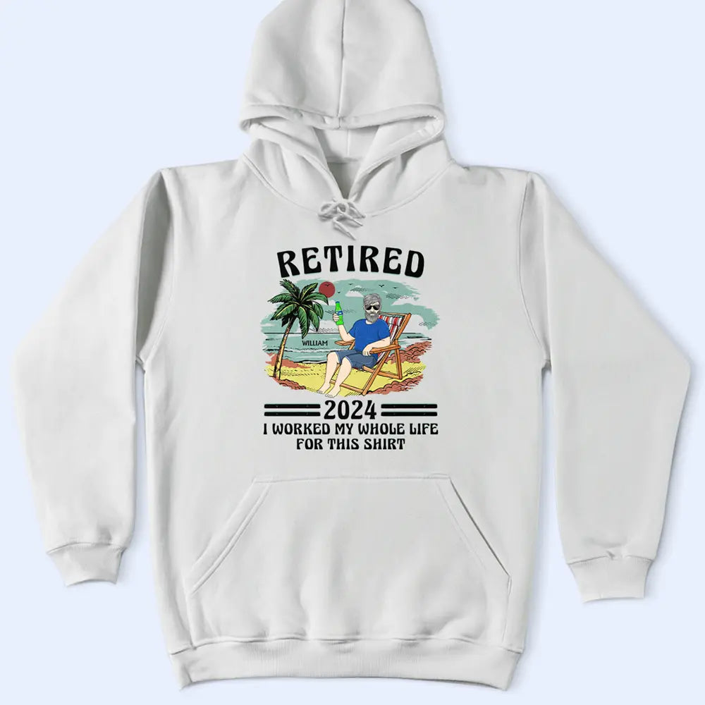 Retired I Worked My Whole Life For This Shirt Vintage - Personalized T Shirt