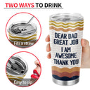 Dear Dad Great Job I'm Awesome Thank You - Father Gift - Personalized Custom Tumbler
