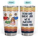 Dear Dad Great Job I'm Awesome Thank You - Father Gift - Personalized Custom Tumbler