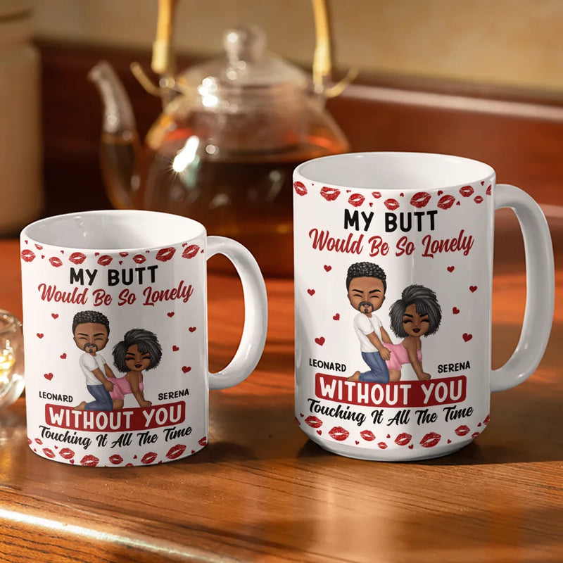Gift For Couples,Old Couples,Gift For Husband,Gift For Wife,Gift For Boyfriend,Gift For Girlfriend,Love - My Butt Would Be So Lonely Without You Couple - Personalized White Edge-to-Edge Mug