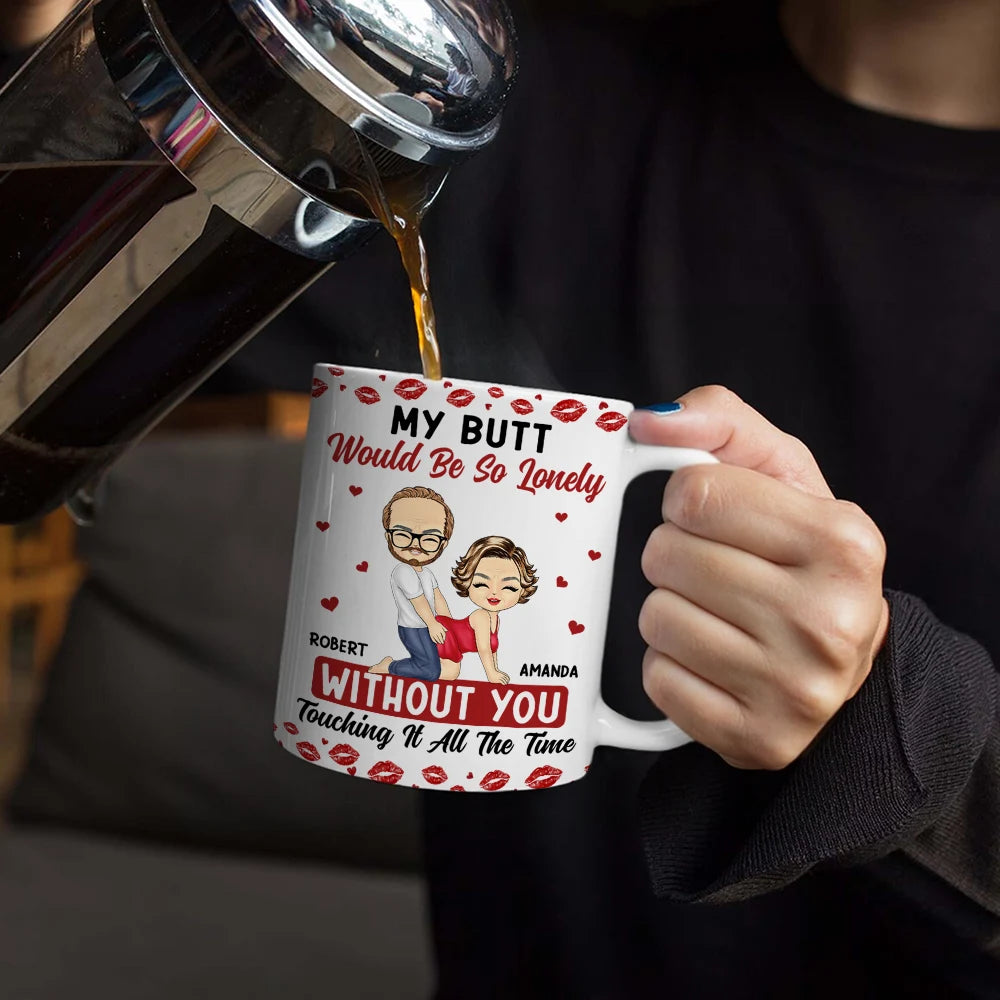 Gift For Couples,Old Couples,Gift For Husband,Gift For Wife,Gift For Boyfriend,Gift For Girlfriend,Love - My Butt Would Be So Lonely Without You Couple - Personalized White Edge-to-Edge Mug
