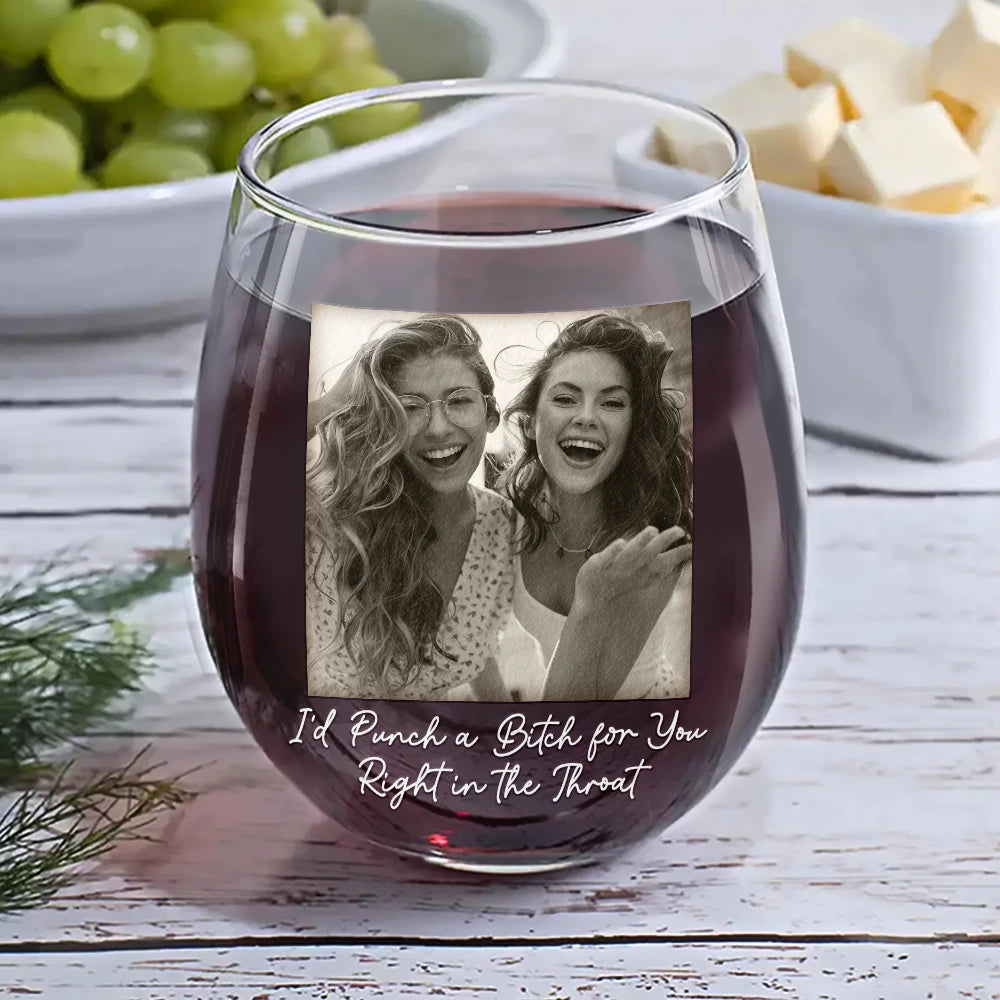 Gift For Bestie,Old Best friends,Gift For Sisters,Happy - Custom Photo Besties Funny Right In The Throat - Personalized Stemless Wine Glass