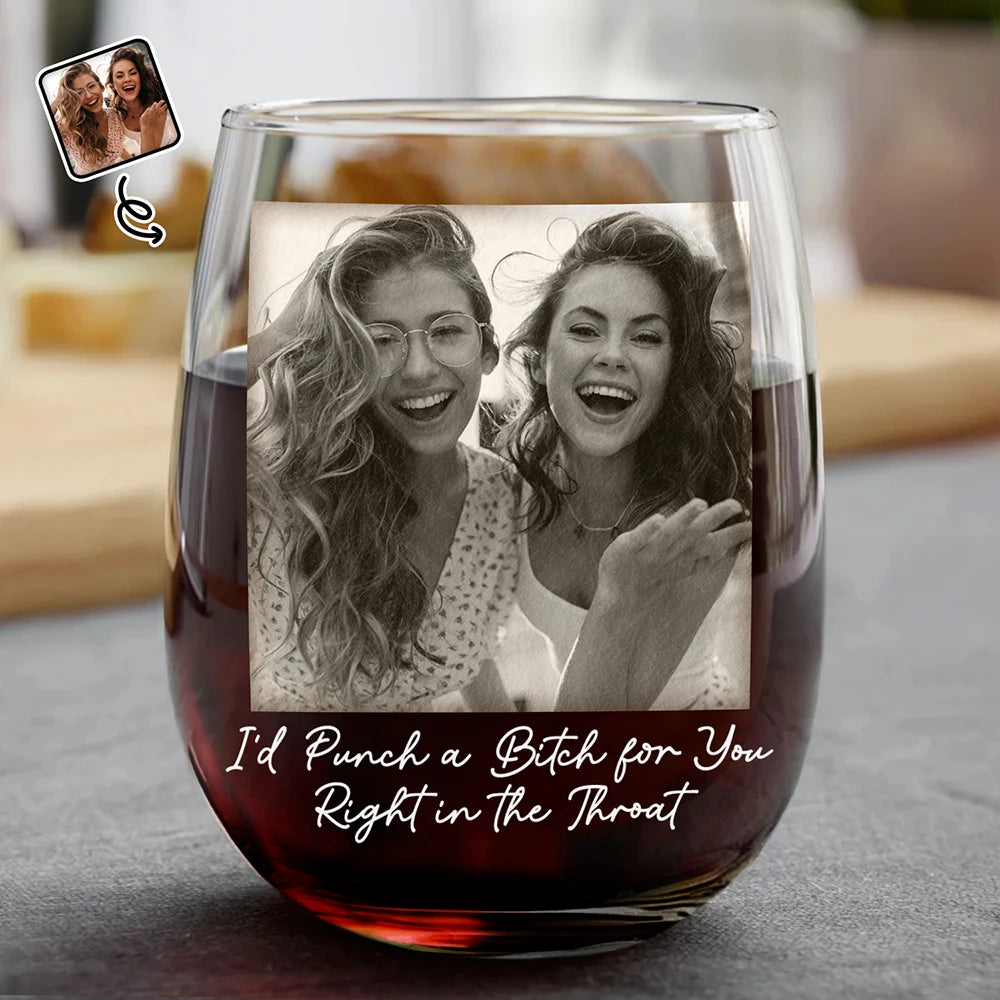 Gift For Bestie,Old Best friends,Gift For Sisters,Happy - Custom Photo Besties Funny Right In The Throat - Personalized Stemless Wine Glass