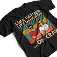 Like Father Like Daughter, Son, Granddaughter, Grandson - Birthday, Loving Gift For Dad, Grandpa, Grandfather - Personalized Custom T Shirt