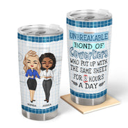 Unbreakable Bond Of Coworkers Who Put Up With - Funny, Anniversary, Goodbye, Retired, Birthday Gifts For Colleagues, Besties - Personalized Tumbler