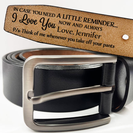 In Case You Need A Little Reminder - Funny Gift For Husband, Boyfriend, Spouse, Fiance, Dad Gift - Personalized Engraved Leather Belt