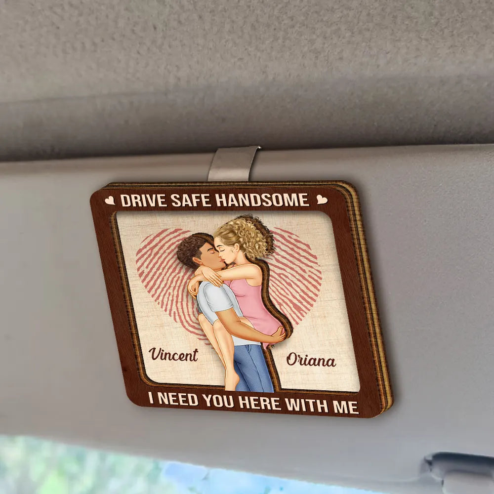 Gift For Couples,Gift For Boyfriend,Gift For Husband,Gift For Wife,Gift For Girlfriend,Love - Kissing Couple Drive Safe I Need You Here With Me - Personalized Custom Shaped Car Visor Clip