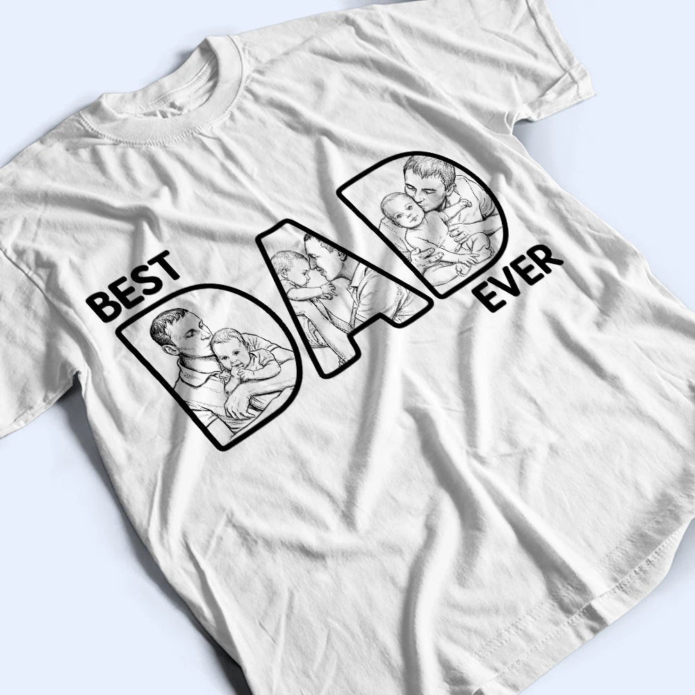 Custom Photo Bold Sketch Best Dad Ever - Personalized T Shirt