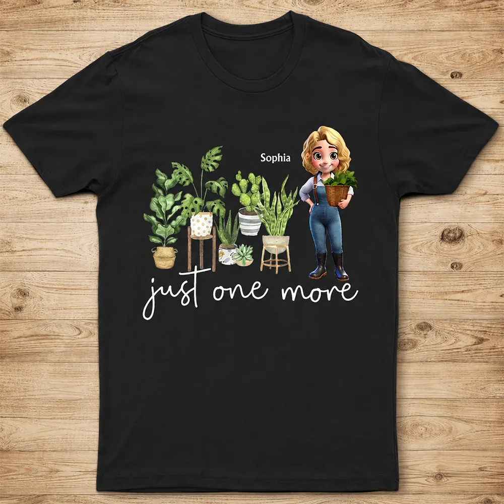 Just One More Plants - Personalized T Shirt