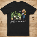 Gardening,Gift For Women,Happy,Gift For Yourself - Just One More Plants - Personalized T Shirt