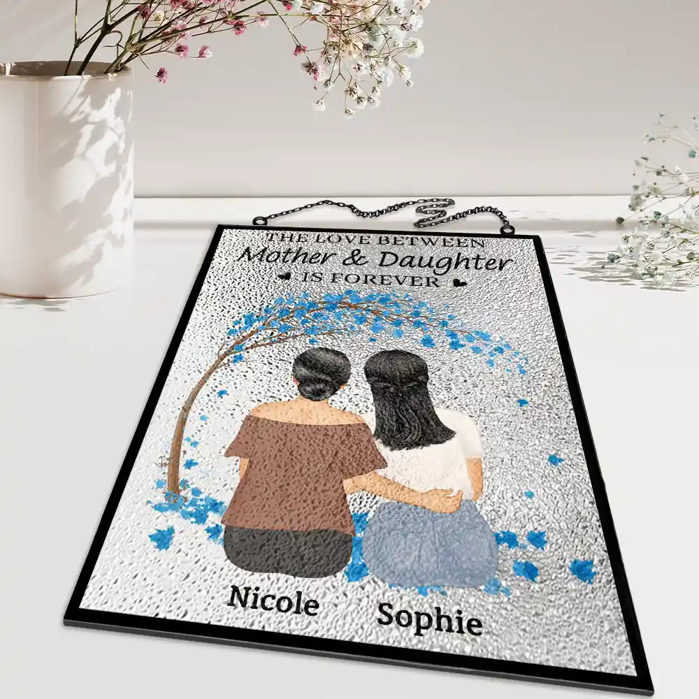 Gift For Mother,Gift For Daughter,Love  - The Love Between Mother & Daughters Is Forever - Personalized Vertical Stained Glass Suncatcher