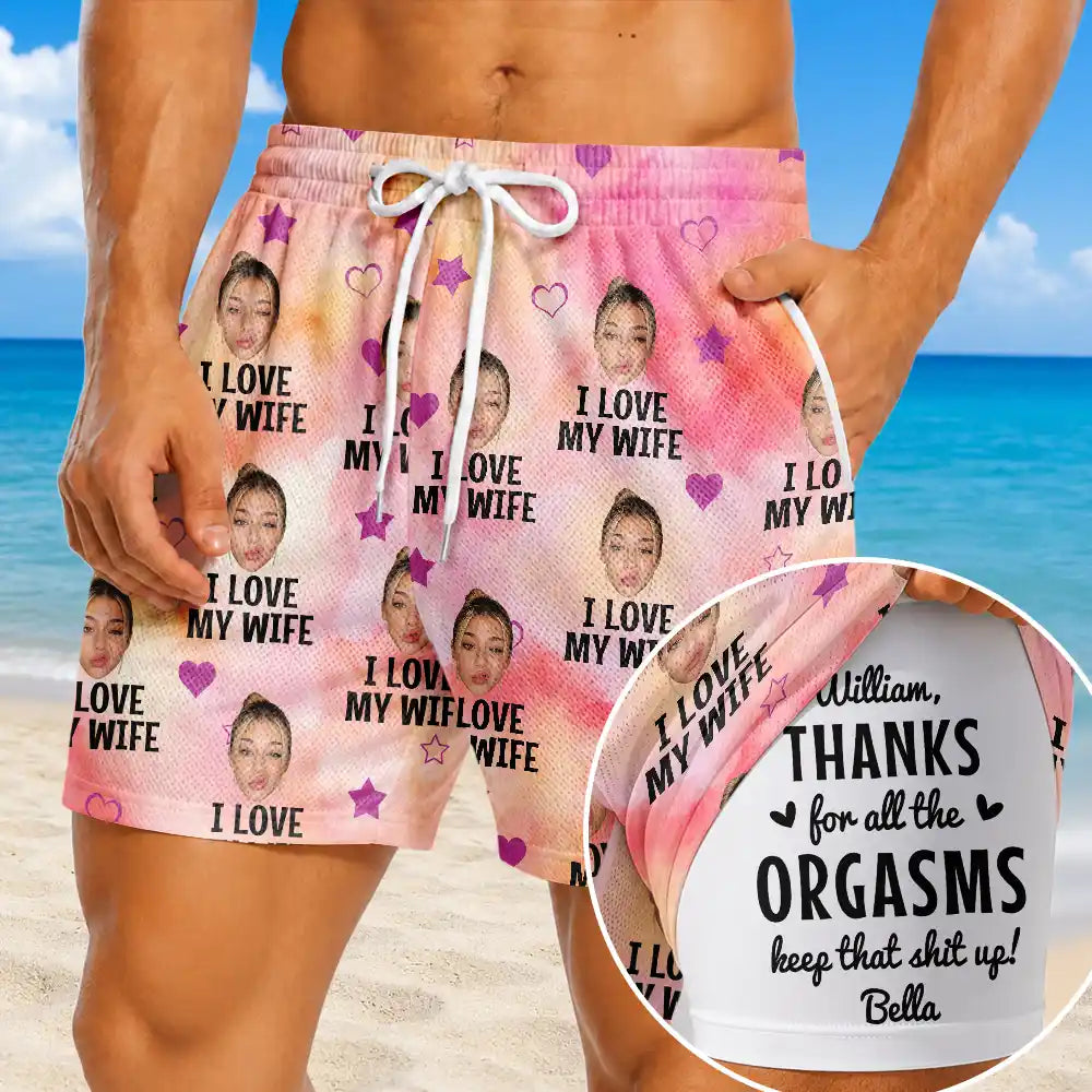 Gift For Husband, Humorous, Beach, Custom Photo, Summer, Gift For Couples, Cut-Face Photo, Custom Text - Custom Photo I Love My Wife Thanks For All The Orgasms - Personalized Swim Trunks With Liner