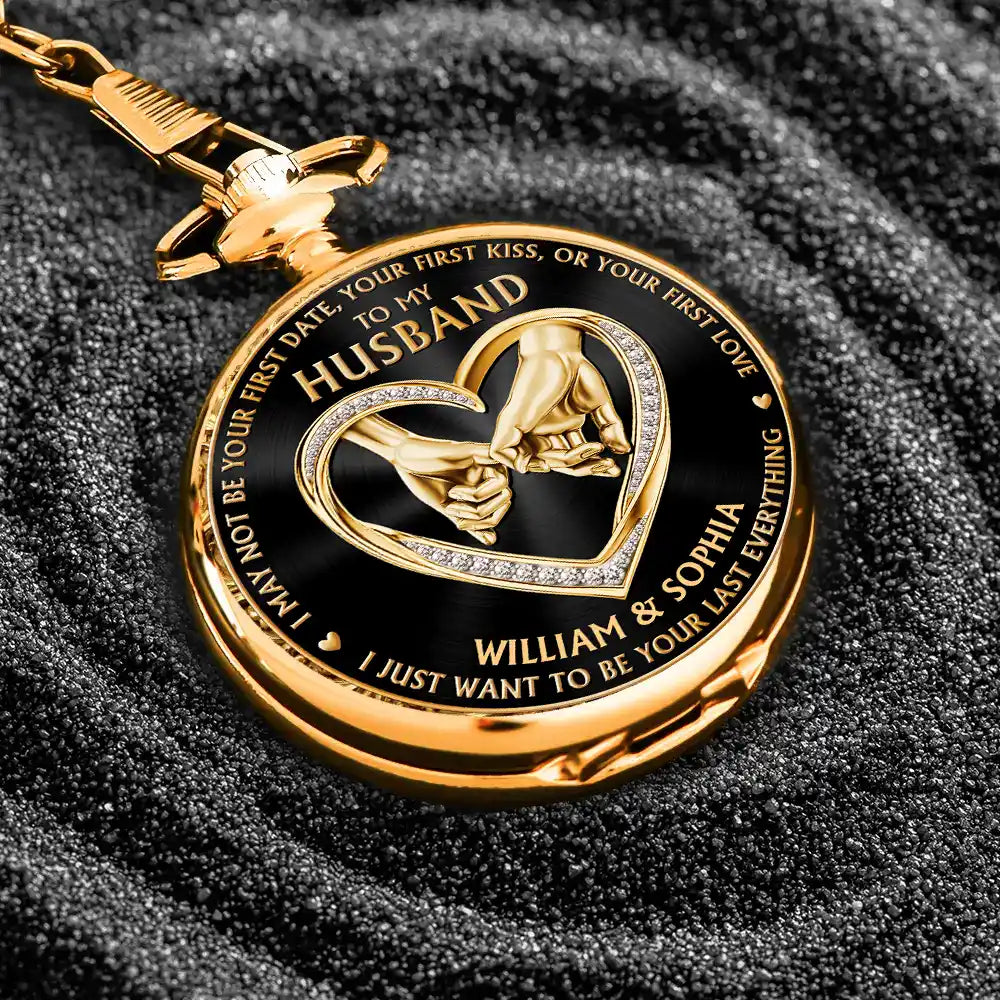 3D Metal Effect Couple Holding Hands I Want To Be Your Last Everything - Personalized Pocket Watch