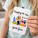 Teacher,Confident,Back To School,Vector - Teacher Happy To See Your Face - Personalized Badge Holder