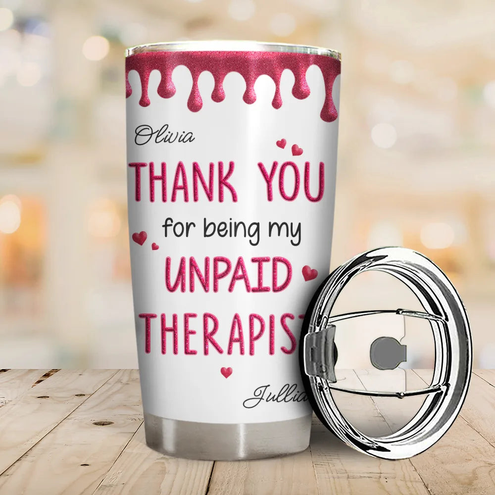 Gift For Bestie,Gifts For Colleagues,Gift For Sisters,Gift For Sibling,Happy - Thank You For Being My Unpaid Therapist Bestie Sibling - Personalized Tumbler