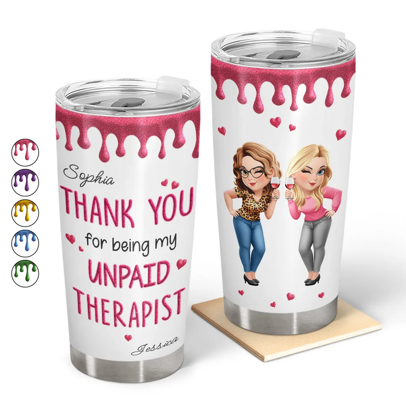 Gift For Bestie,Gifts For Colleagues,Gift For Sisters,Gift For Sibling,Happy - Thank You For Being My Unpaid Therapist Bestie Sibling - Personalized Tumbler