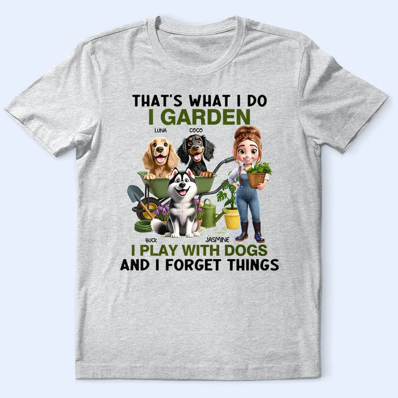 Gardening,Gift For Women,Gift For Men,Pet Lovers,Pet Mom,Pet Dad,Dog Lovers,Dog Mom,Dog Dad,Happy - That's What I Do I Garden I Play With Dogs - Personalized T Shirt