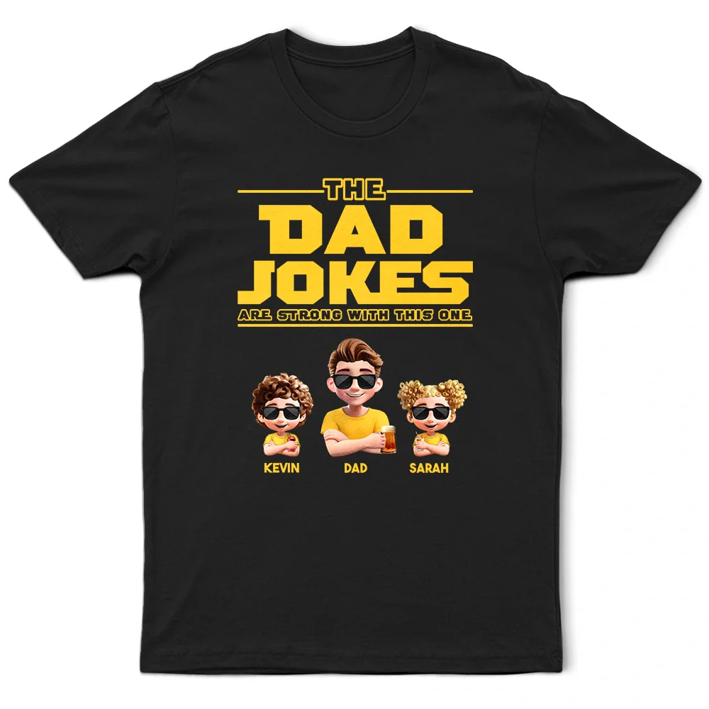 Gift For Father,Happy,Gift For Men - The Dad Jokes Are Strong With This One - Personalized T Shirt