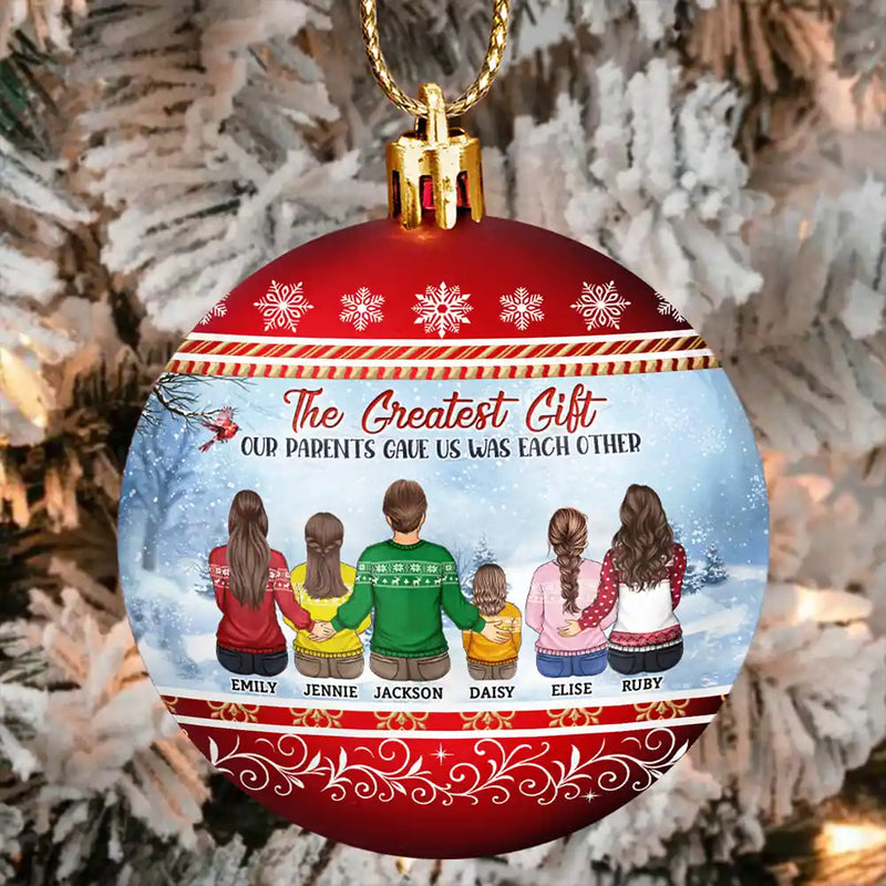 Family,Christmas,Love - The Greatest Gift Our Parents Gave Us Was Each Other - Personalized Ball Ornament