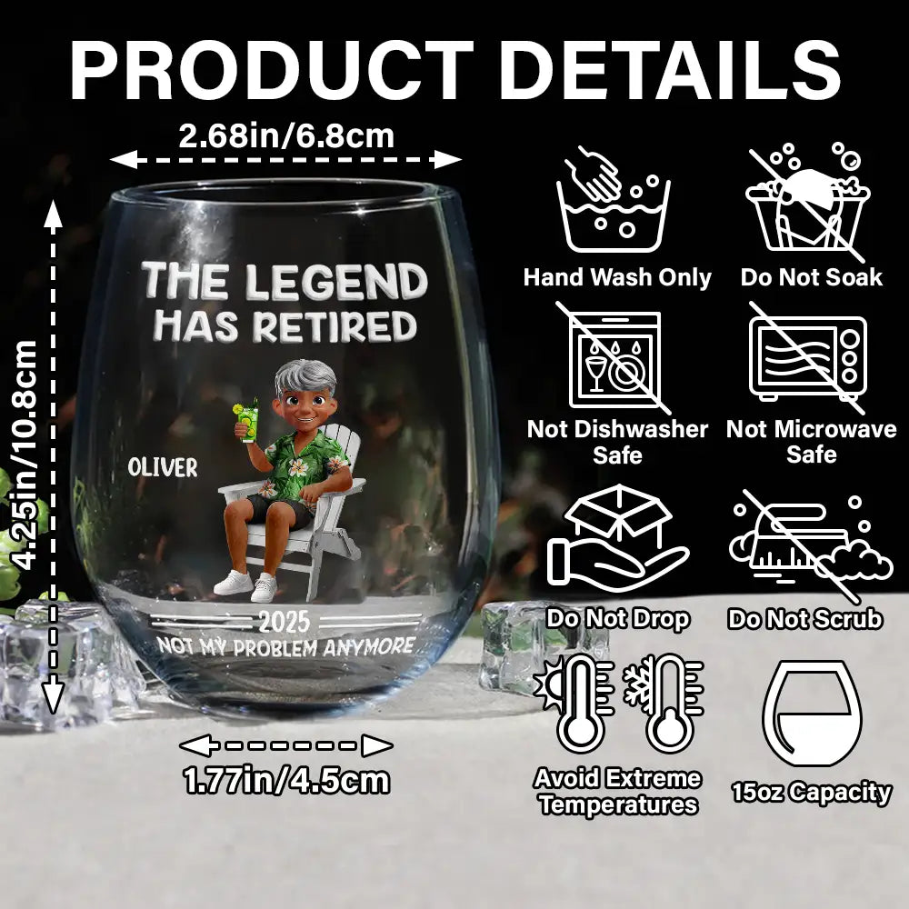 Retirement, Gift For Wife, Gift For Husband, Gift For Yourself, Gift For Women, Gift For Men, Gift For Grandpa, Gift For Father, Gift For Mother, Gift For Grandma, Funny - The Legend Has Retired Not My Problem Anymore Cartoon - Personalized Stemless Wine Glass