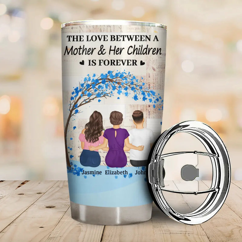 Gift For Women,Gift For Mother,Single Mom,Mom - Daughters (Adult),Mom - Daughters (Young),Mom - Sons,Mom - Children,Love - The Love Between A Mother & Her Daughters Sons - Personalized Tumbler
