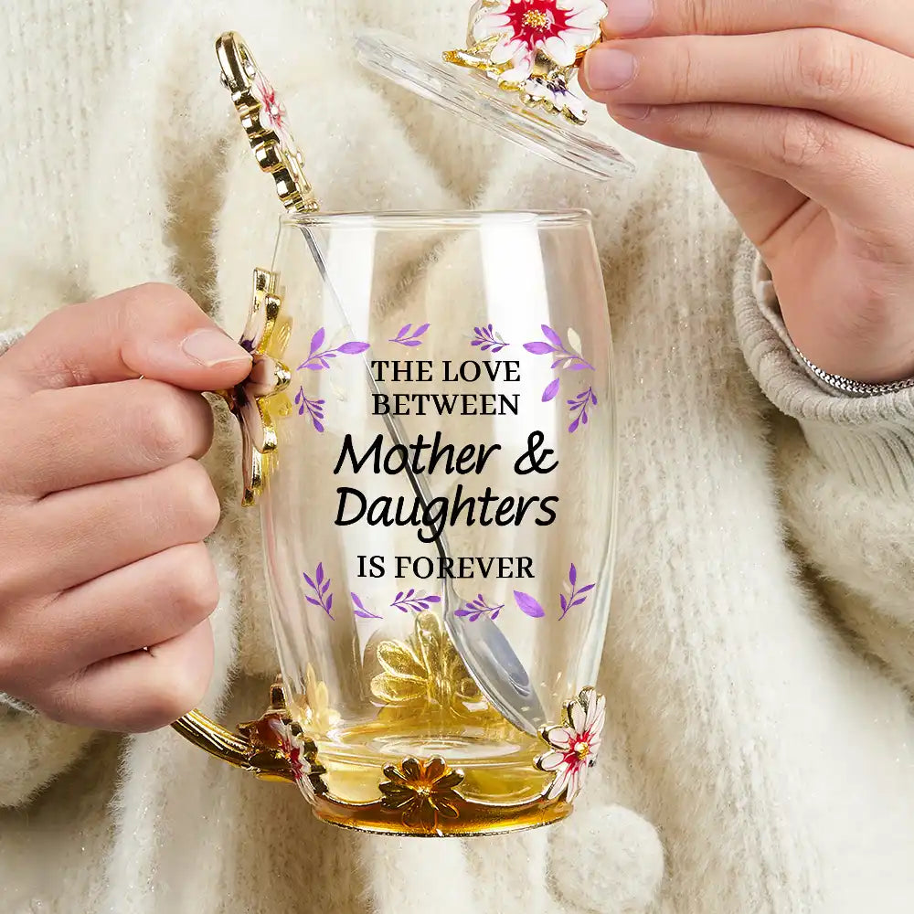 Gift For Mother,Mom - Daughters (Adult),Love - The Love Between Mother & Daughters Is Forever - Personalized Glass Flower Tea Cup