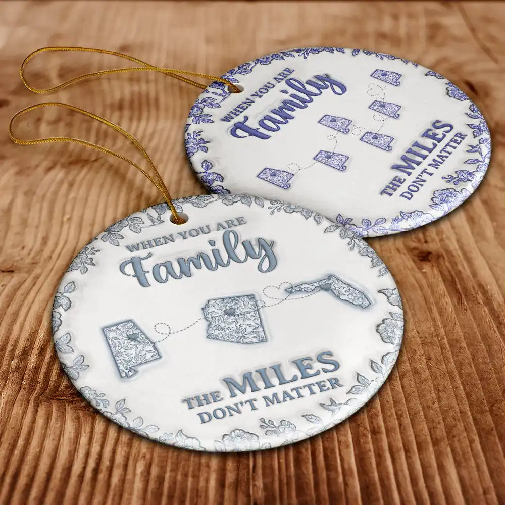 Family,Gift For Bestie,Gift For Sibling,Gift For Sisters,Long Distance,Gift For Women,Gift For Men,Gift For Mother,Gift For Father,Gift For Husband,Gift For Wife,Gift For Daughter,Gift For Son,Christmas,Happy - The Miles Don't Matter 3D Effect Toile States - Personalized Circle Ceramic Ornament