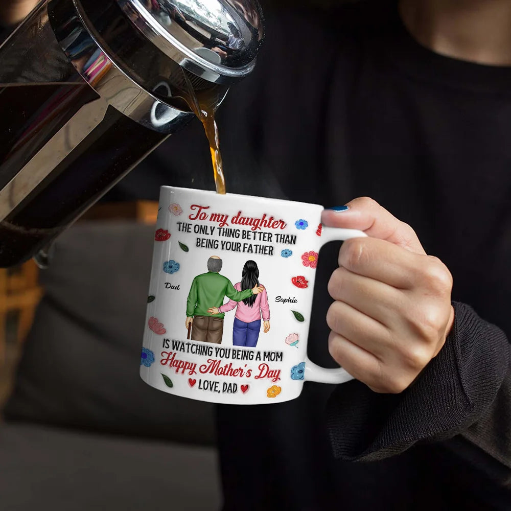 Dad,Daughters,Gift For Daughter - The Only Thing Better Than Being Your Father - 3D Inflated Effect Printed Mug, Personalized White Edge-to-Edge Mug
