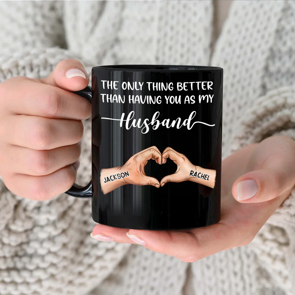 Gift For Father,Gift For Husband - The Only Thing Better Than Having You As My Husband - Personalized Black Mug