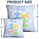 Family,Pet Lovers,Pet Mom,Pet Dad,Pet Couple,Dog Lovers,Dog Couple,Dog Mom,Dog Dad,Cat Lovers,Cat Mom,Cat Dad,Cat Couple,Happy,Single Mom,Single Dad,Gift For Grandpa,Gift For Grandma,Gift For Grandkids - The Pieces That Make Our Family Puzzle - Personalized Pillow