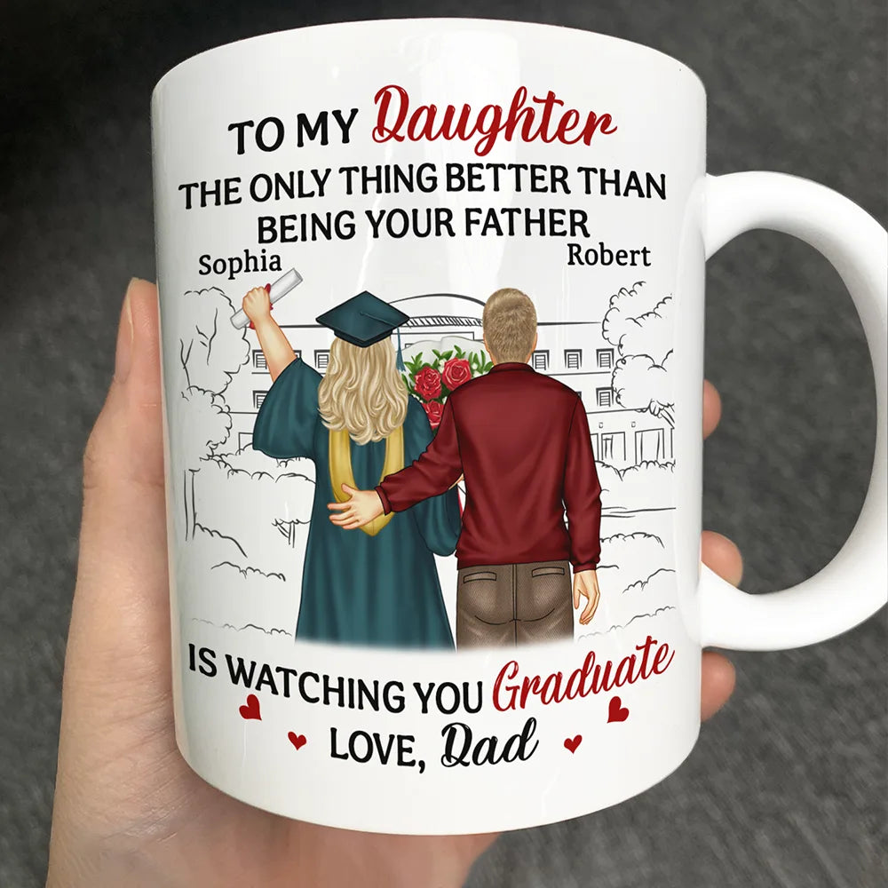 The Thing Better Than Being Your Father Is Watching You Graduate - Personalized Mug