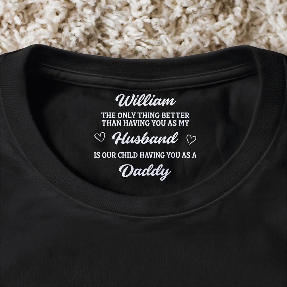 Gift For Husband,Gift For Wife,Gift For Mother,Gift For Father,Love - The Thing Better Than Having You As My Husband Wife - Personalized T Shirt