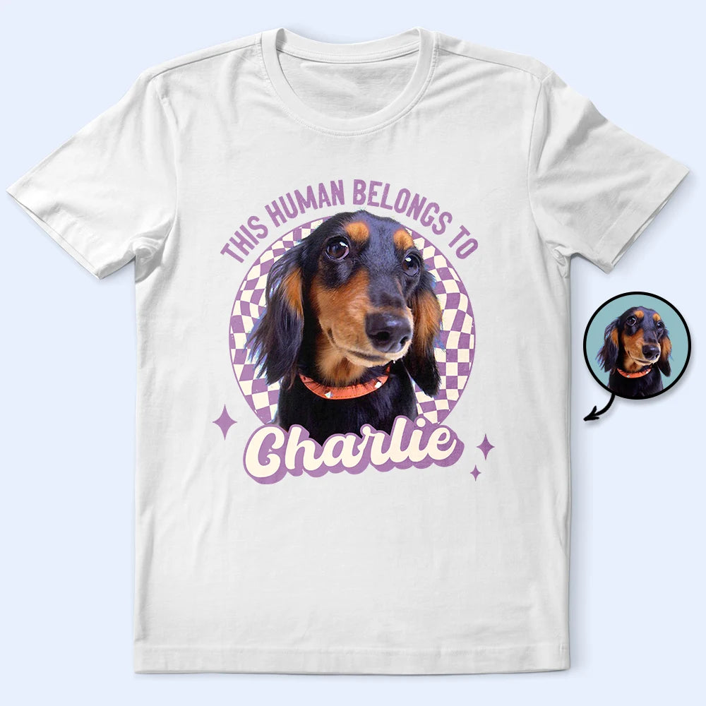 Custom Photo This Human Belongs To Dog - Personalized T Shirt