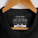 Gift For Son,Dad - Sons,Love - To My Son I Hope You Believe In Yourself - Personalized T Shirt