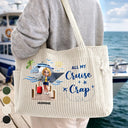 Happy,Gift For Wife,Gift For Girlfriend,Gift For Yourself,Gift For Women,Gift For Aunt,Gift For Mother,Gift For Grandma,Gift For Daughter,Gift For Sisters,Gift For Bestie,Cruising,Travel - Travel All My Cruise Crap - Personalized Corduroy Tote Bag