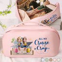 Gift For Bestie, Best friends' Hobby, Cruising, Beach, Summer, Happy - Traveling Girls Trip All My Cruise Crap Besties Cruising - Personalized Leather Makeup Bag