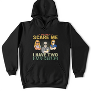 You Can't Scare Me - Birthday, Family Gift For Dad, Father, Grandpa, Daughters - Personalized Custom T Shirt