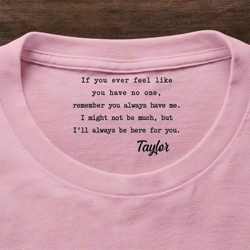 Gift For Daughter,Gift For Mother,Gift For Bestie,Love - Mom Daughter Remember I Always Be Here For You Emotional Support - Personalized T Shirt