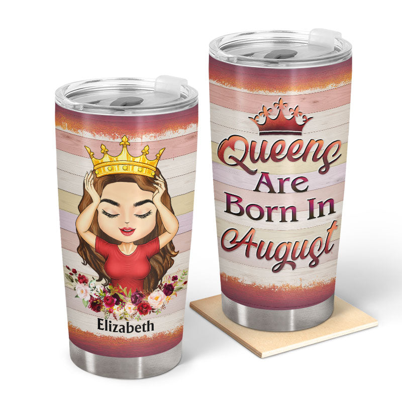 Queens Are Born In August - Gift For Women - Personalized Custom Tumbler