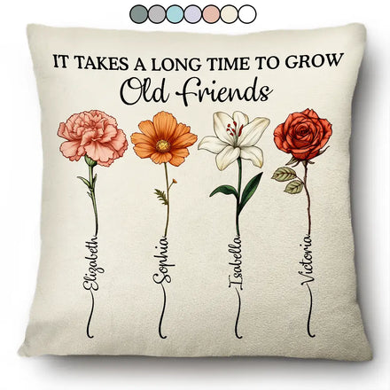 It Takes A Long Time To Grow An Old Friend Birth Flower - Personalized Pillow