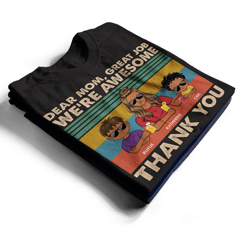 Dear Mom Great Job We're Awesome Thank You Young - Birthday, Loving Gift For Mother, Grandma, Grandmother - Personalized Custom T Shirt