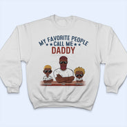 My Favorite People Call Me Papa - Birthday, Loving Gift For Dad, Father, Grandpa, Grandfather, Grandparents, Family - Personalized Custom T Shirt