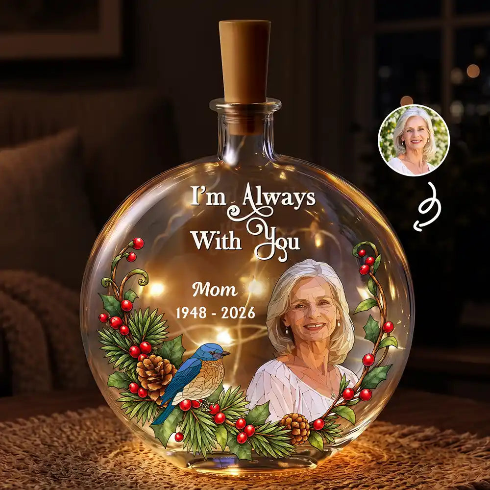 Art Design,Christmas,Custom Photo,Family,Memorial,Memorial Loved One,Photo - Stained Glass,Sympathetic - Memorial Sympathy Gifts - Personalized Custom Photo I'm Always With You Round Flat Bottle Light