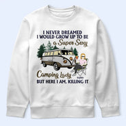 Never Dreamed I'd Grow Up To Be A Super Sexy Camping Lady - Gift For Camping Lovers - Personalized Custom T Shirt